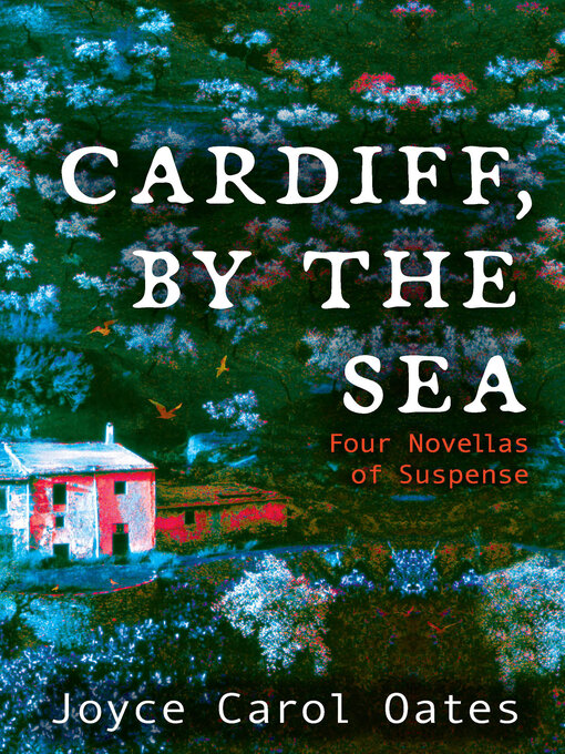 Title details for Cardiff, by the Sea by Joyce Carol Oates - Available